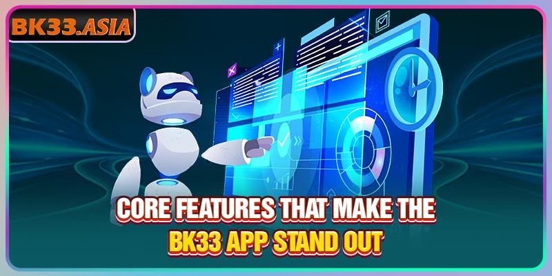 Core features that make the Bk33 App stand out