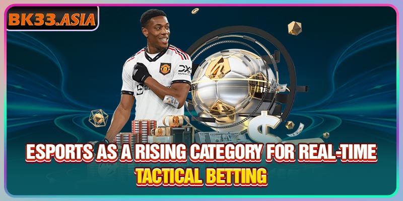 Esports as a rising category for real-time tactical betting