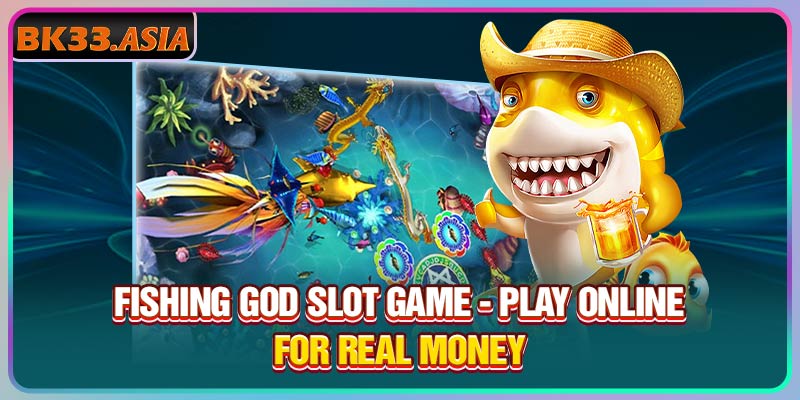 Fishing God Slot Game - Play Online For Real Money