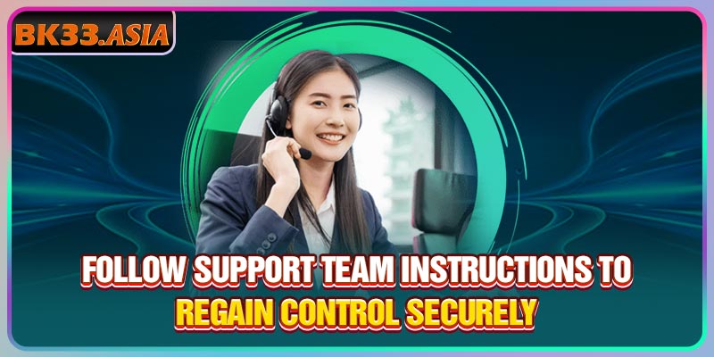 Follow support team instructions to regain control securely