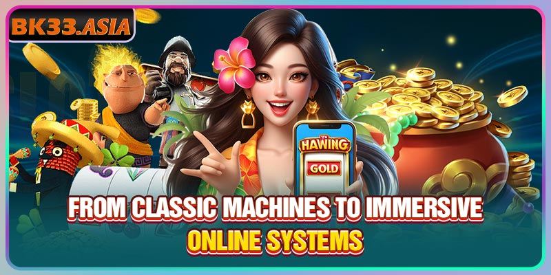 From classic machines to immersive online systems