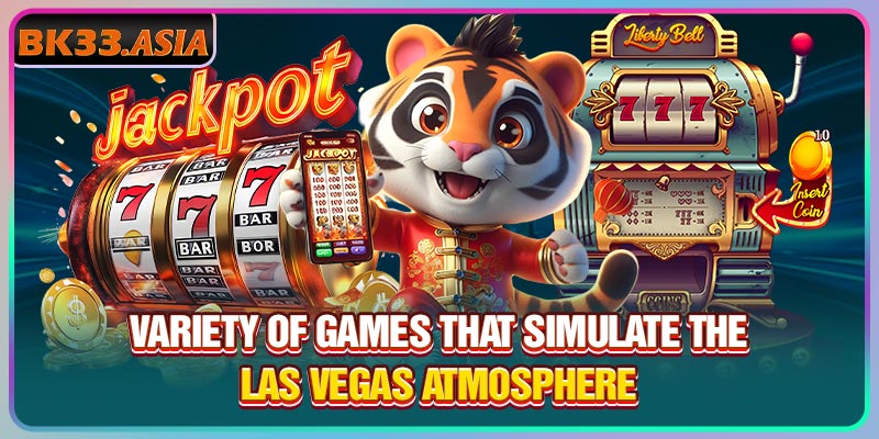 Variety of games that simulate the Las Vegas atmosphere